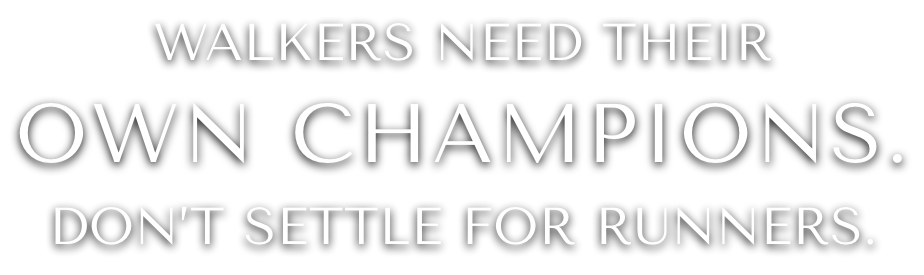 Walkers Need Their Own Champions. Don't Settle For Runners.